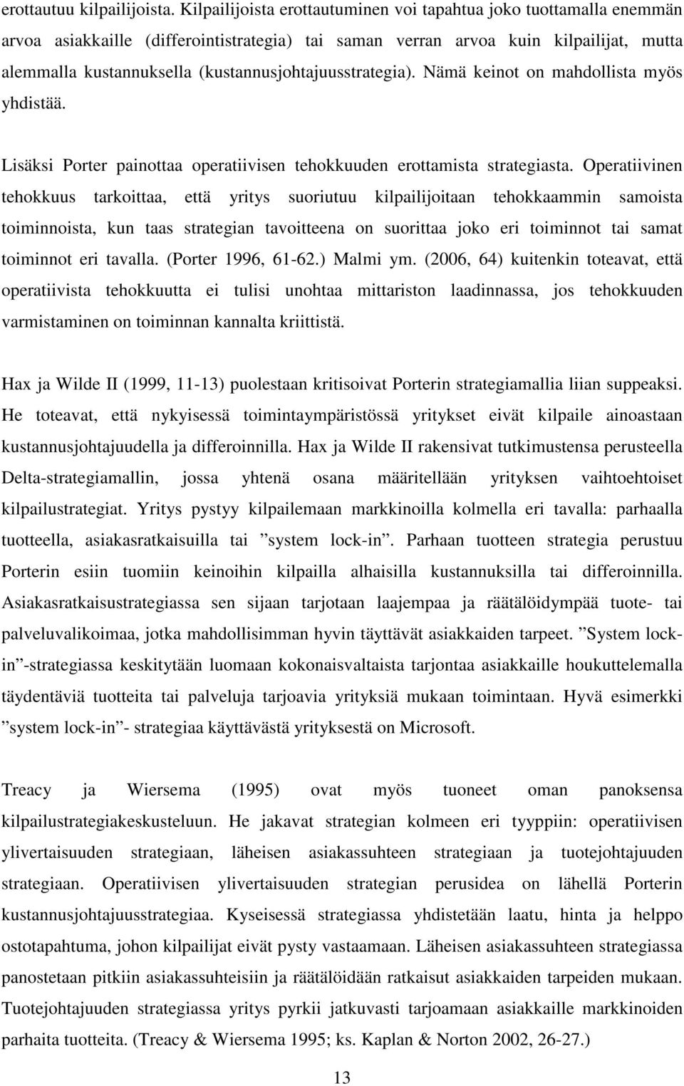 (kustannusjohtajuusstrategia). Nämä keinot on mahdollista myös yhdistää. Lisäksi Porter painottaa operatiivisen tehokkuuden erottamista strategiasta.