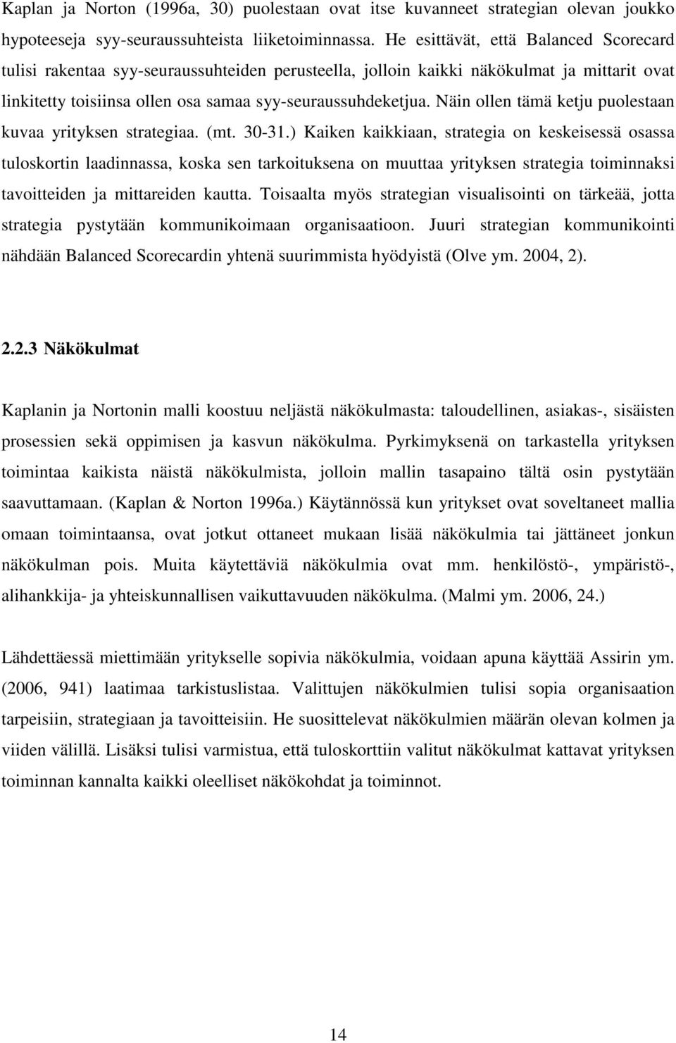 Näin ollen tämä ketju puolestaan kuvaa yrityksen strategiaa. (mt. 30-31.
