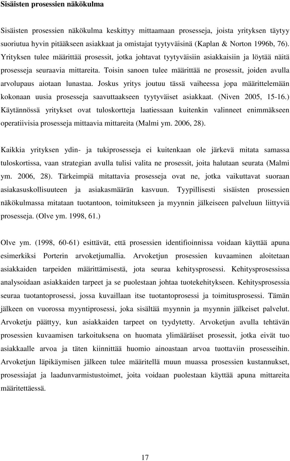 Toisin sanoen tulee määrittää ne prosessit, joiden avulla arvolupaus aiotaan lunastaa.