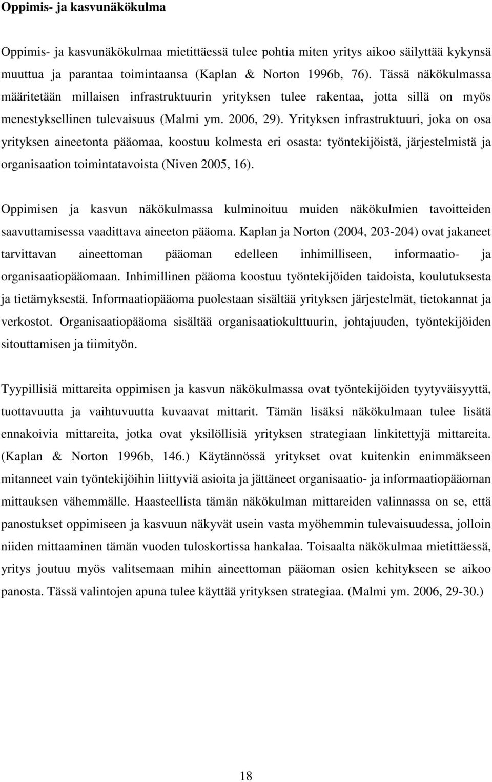 Yrityksen infrastruktuuri, joka on osa yrityksen aineetonta pääomaa, koostuu kolmesta eri osasta: työntekijöistä, järjestelmistä ja organisaation toimintatavoista (Niven 2005, 16).