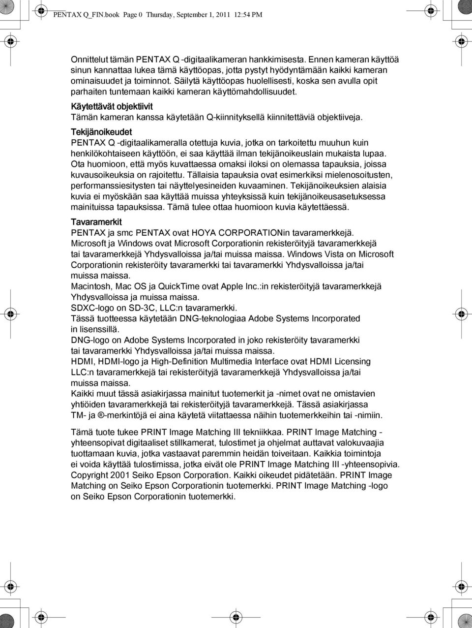 Säilytä käyttöopas huolellisesti, koska sen avulla opit parhaiten tuntemaan kaikki kameran käyttömahdollisuudet.
