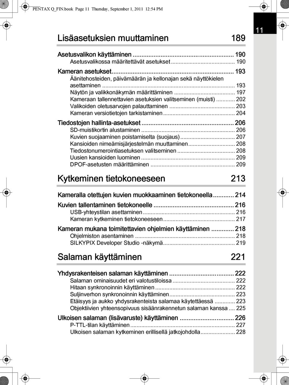 ..202 Valikoiden oletusarvojen palauttaminen... 203 Kameran versiotietojen tarkistaminen... 204 Tiedostojen hallinta-asetukset... 206 SD-muistikortin alustaminen.