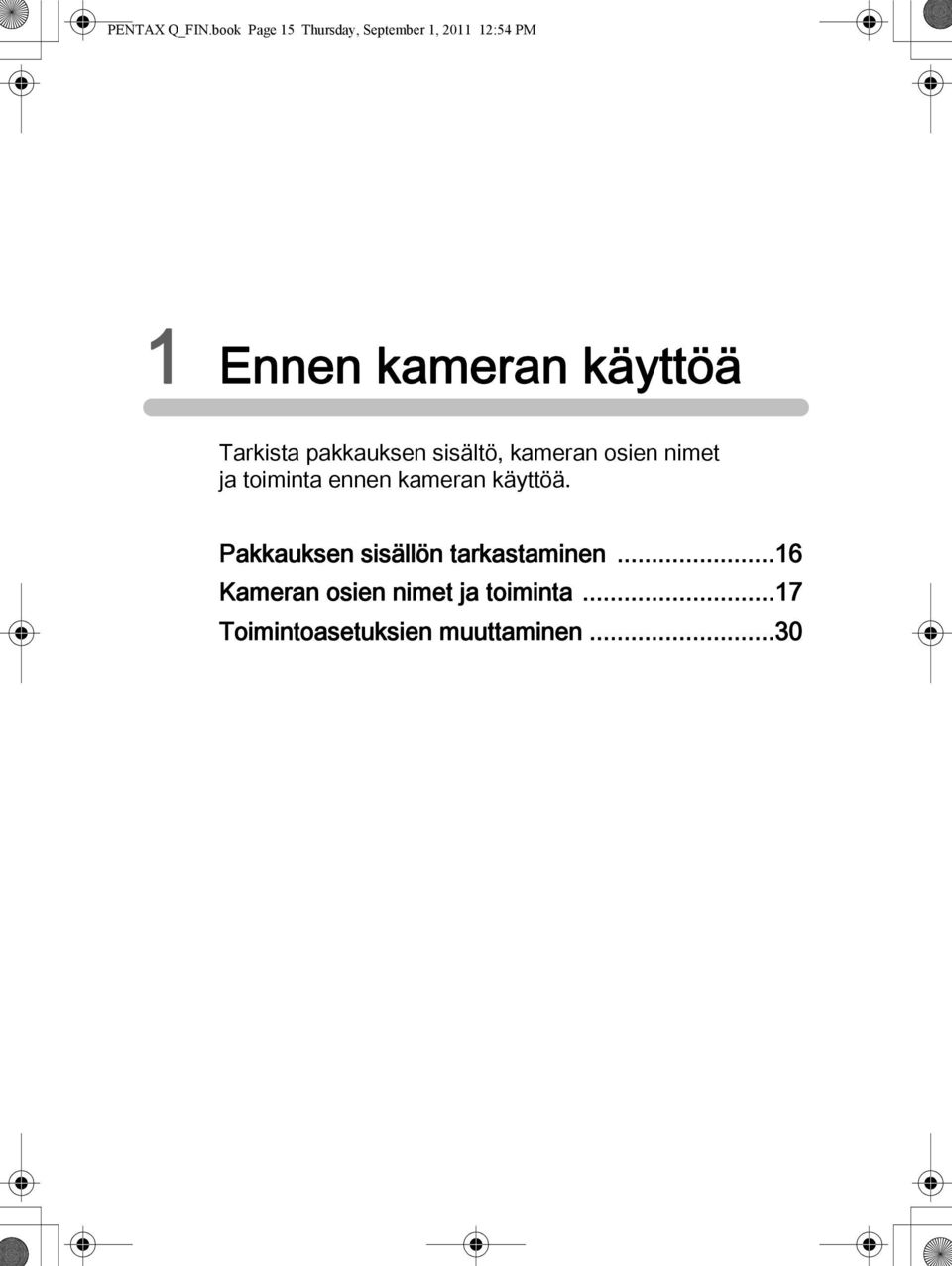 käyttöä Tarkista pakkauksen sisältö, kameran osien nimet ja toiminta
