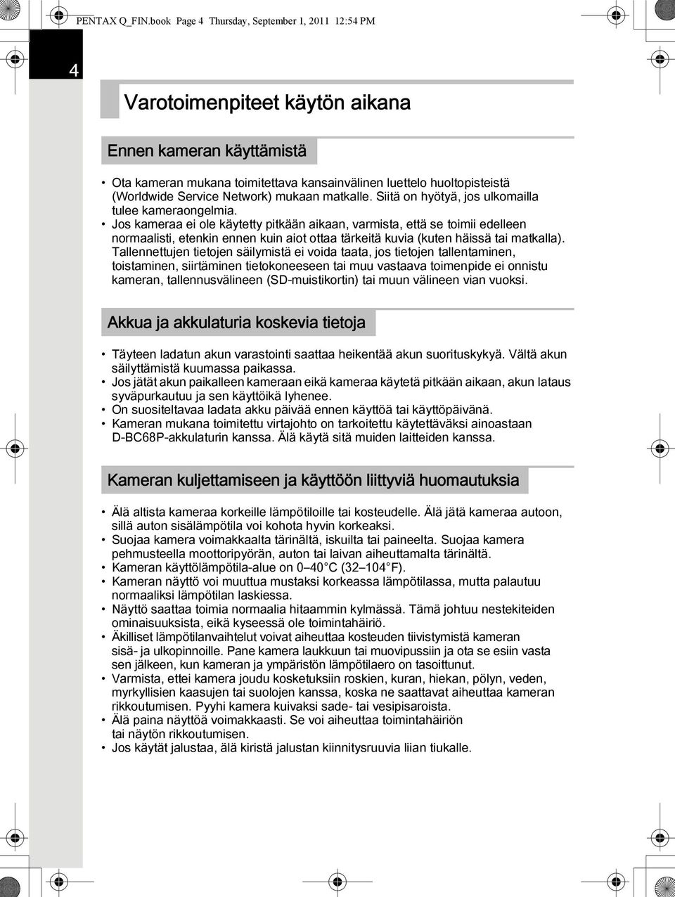 Network) mukaan matkalle. Siitä on hyötyä, jos ulkomailla tulee kameraongelmia.