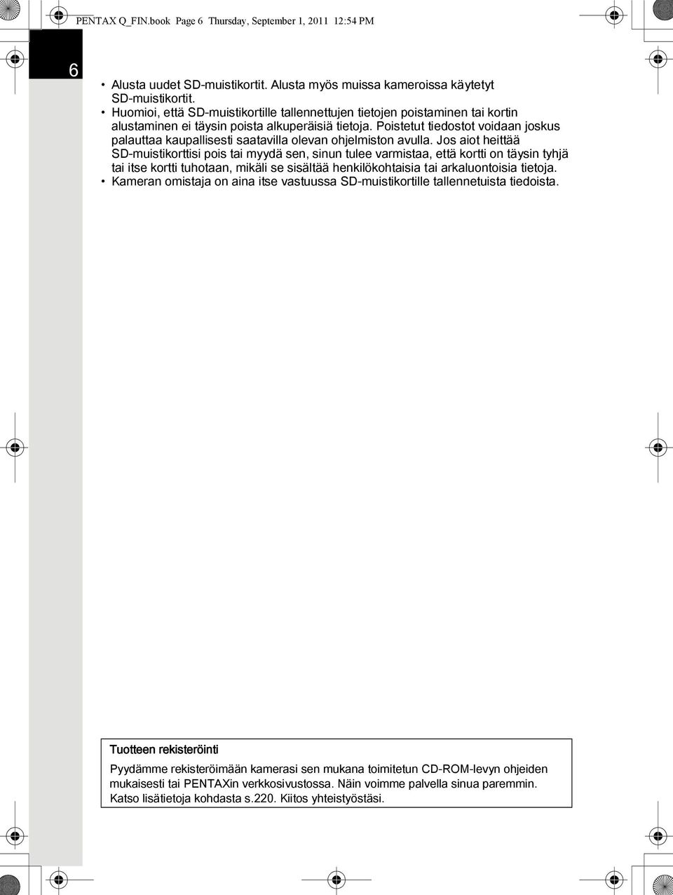 Poistetut tiedostot voidaan joskus palauttaa kaupallisesti saatavilla olevan ohjelmiston avulla.