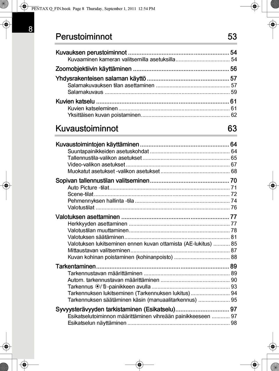 .. 62 Kuvaustoiminnot 63 Kuvaustoimintojen käyttäminen... 64 Suuntapainikkeiden asetuskohdat... 64 Tallennustila-valikon asetukset... 65 Video-valikon asetukset.