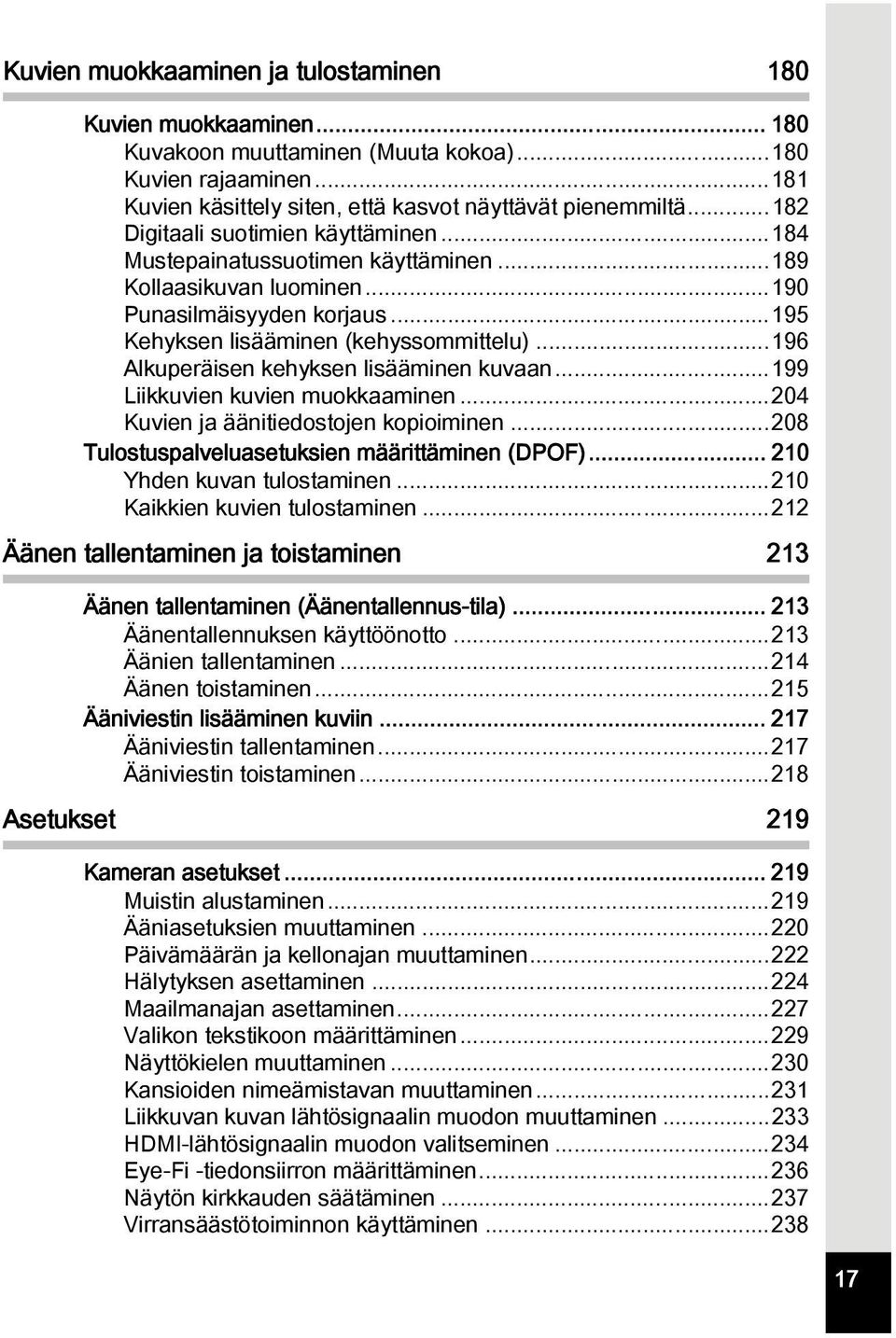 ..196 Alkuperäisen kehyksen lisääminen kuvaan...199 Liikkuvien kuvien muokkaaminen...204 Kuvien ja äänitiedostojen kopioiminen...208 Tulostuspalveluasetuksien määrittäminen (DPOF).