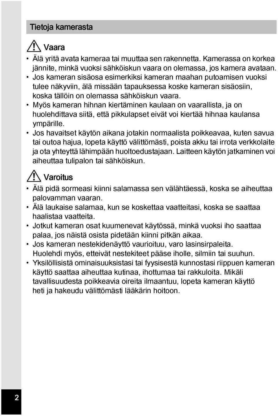 Myös kameran hihnan kiertäminen kaulaan on vaarallista, ja on huolehdittava siitä, että pikkulapset eivät voi kiertää hihnaa kaulansa ympärille.