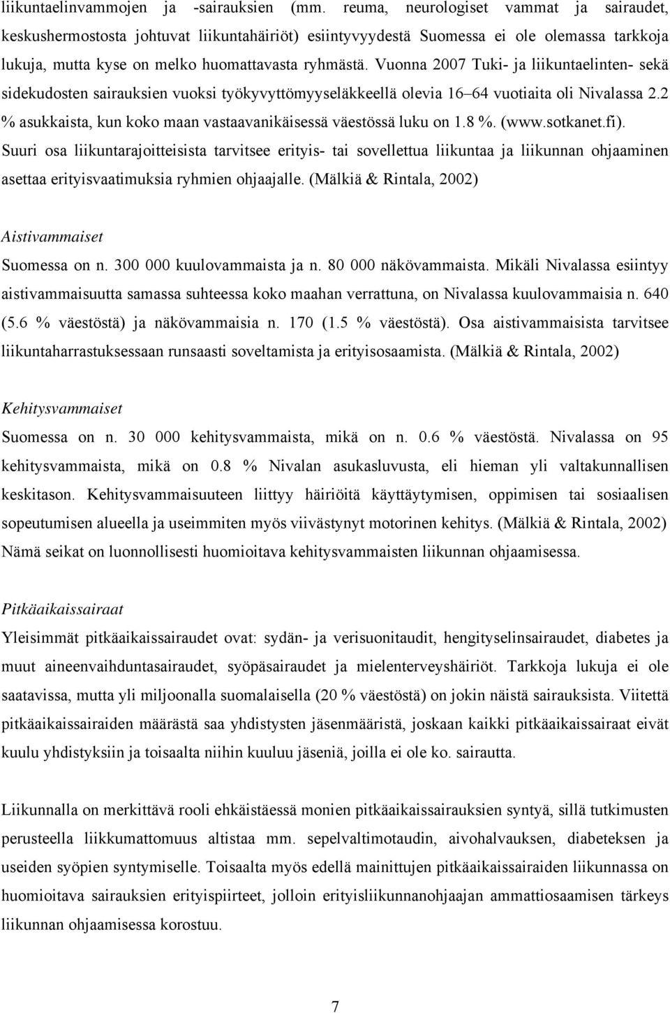 Vuonna 2007 Tuki- ja liikuntaelinten- sekä sidekudosten sairauksien vuoksi työkyvyttömyyseläkkeellä olevia 16 64 vuotiaita oli Nivalassa 2.