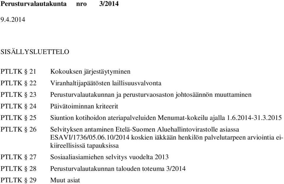 ajalla 1.6.2014-31.3.2015 PTLTK 26 Selvityksen antaminen Etelä-Suomen Aluehallintovirastolle asiassa ESAVI/1736/05.06.