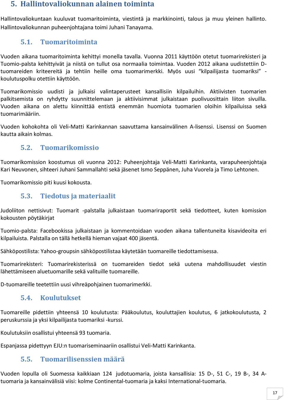 Vuonna 2011 käyttöön otetut tuomarirekisteri ja Tuomio-palsta kehittyivät ja niistä on tullut osa normaalia toimintaa.
