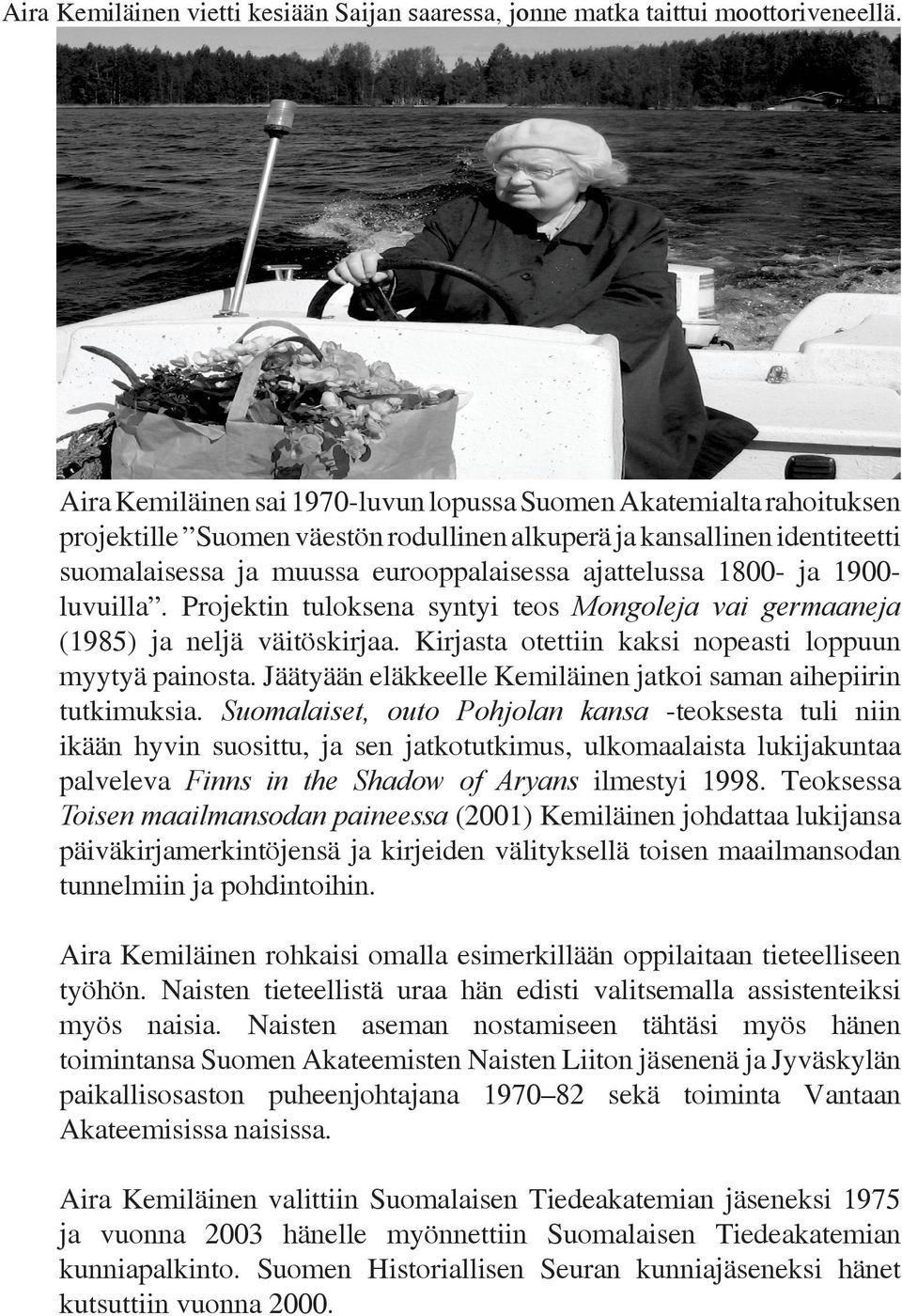 1800- ja 1900- luvuilla. Projektin tuloksena syntyi teos Mongoleja vai germaaneja (1985) ja neljä väitöskirjaa. Kirjasta otettiin kaksi nopeasti loppuun myytyä painosta.