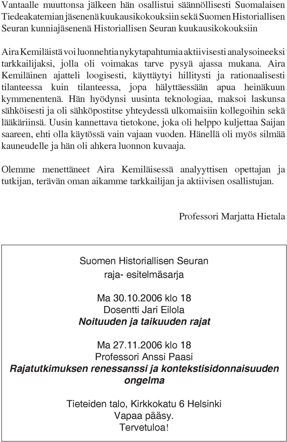 Aira Kemiläinen ajatteli loogisesti, käyttäytyi hillitysti ja rationaalisesti tilanteessa kuin tilanteessa, jopa hälyttäessään apua heinäkuun kymmenentenä.