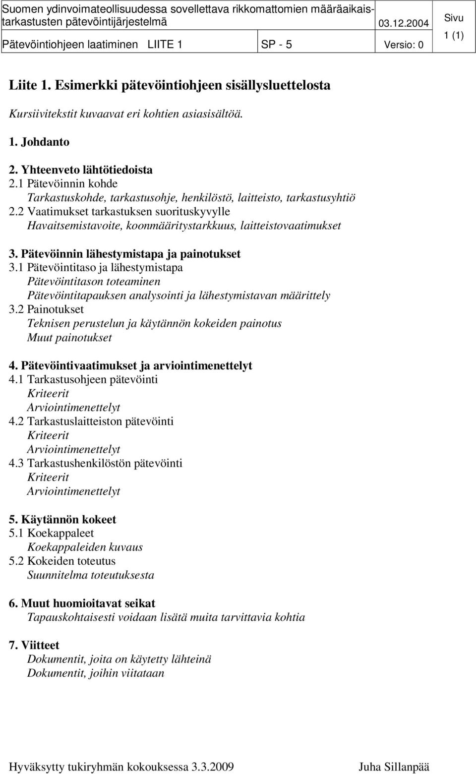 2 Vaatimukset tarkastuksen suorituskyvylle Havaitsemistavoite, koonmääritystarkkuus, laitteistovaatimukset 3. Pätevöinnin lähestymistapa ja painotukset 3.