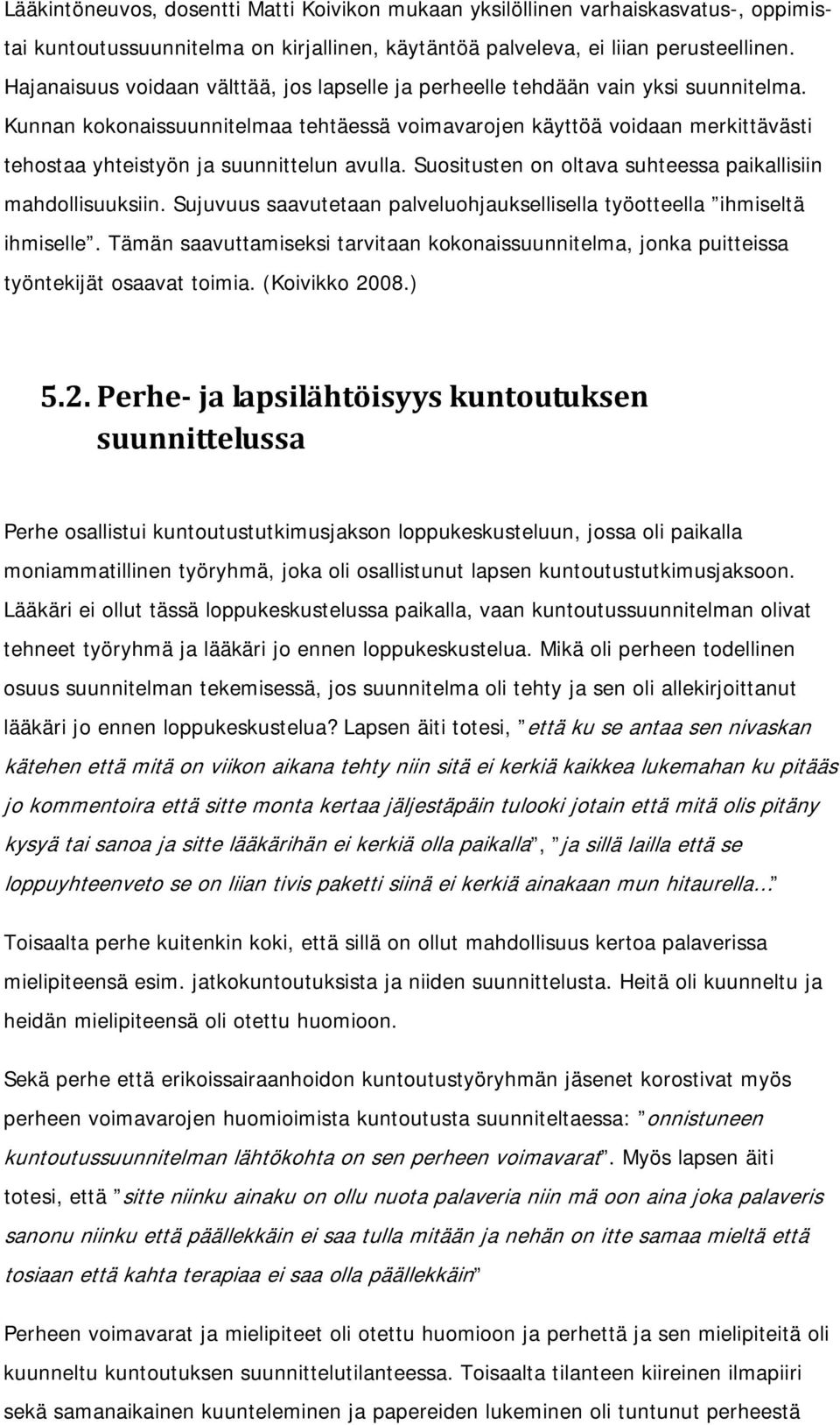 Kunnan kokonaissuunnitelmaa tehtäessä voimavarojen käyttöä voidaan merkittävästi tehostaa yhteistyön ja suunnittelun avulla. Suositusten on oltava suhteessa paikallisiin mahdollisuuksiin.