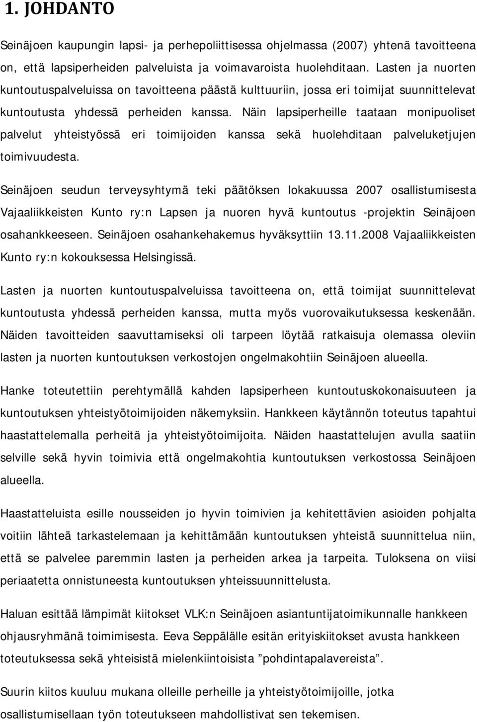 Näin lapsiperheille taataan monipuoliset palvelut yhteistyössä eri toimijoiden kanssa sekä huolehditaan palveluketjujen toimivuudesta.