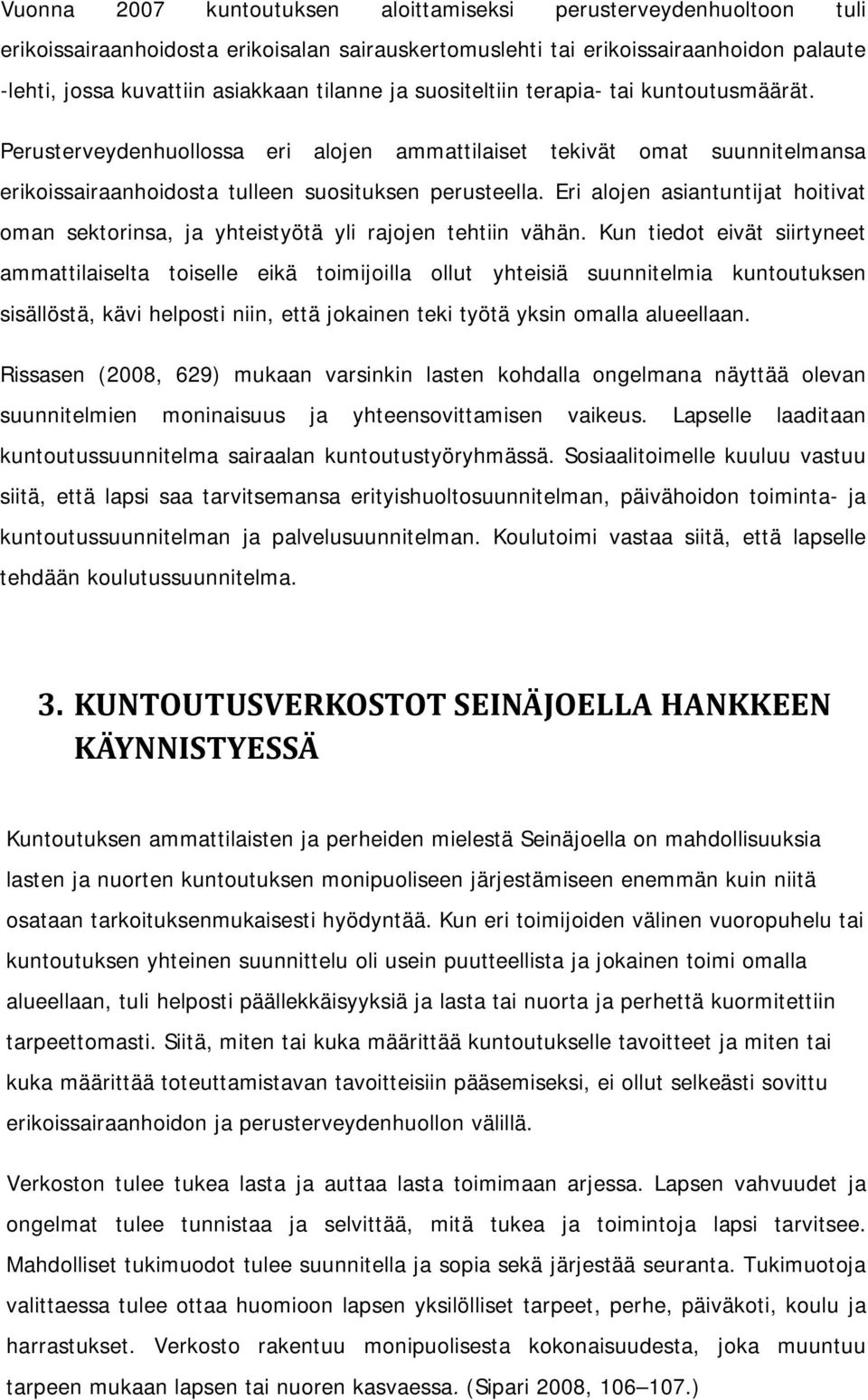 Eri alojen asiantuntijat hoitivat oman sektorinsa, ja yhteistyötä yli rajojen tehtiin vähän.