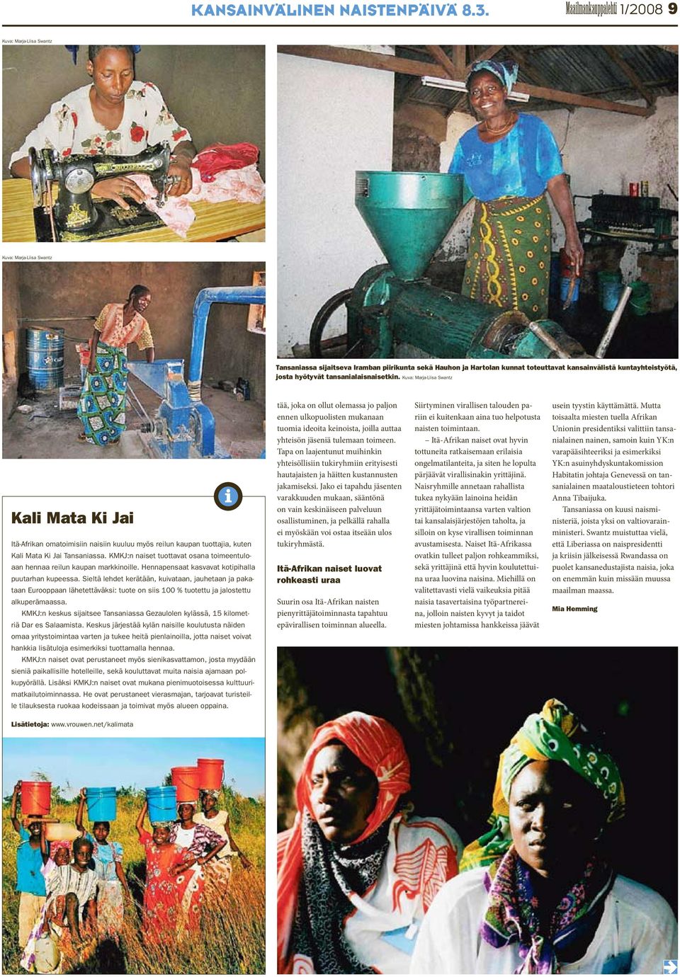 josta hyötyvät tansanialaisnaisetkin. Kuva: Marja-Liisa Swantz Kali Mata Ki Jai Itä-Afrikan omatoimisiin naisiin kuuluu myös reilun kaupan tuottajia, kuten Kali Mata Ki Jai Tansaniassa.
