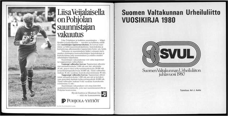 Vakuutus on suunnistuksen lisäksi voimassa myös muiden yleisimpien kuntourheilulajien harjoituksissa ja kuntokoulussa sekä suunnistuksen ja eräiden muiden urheilulajien kilpailuissa.