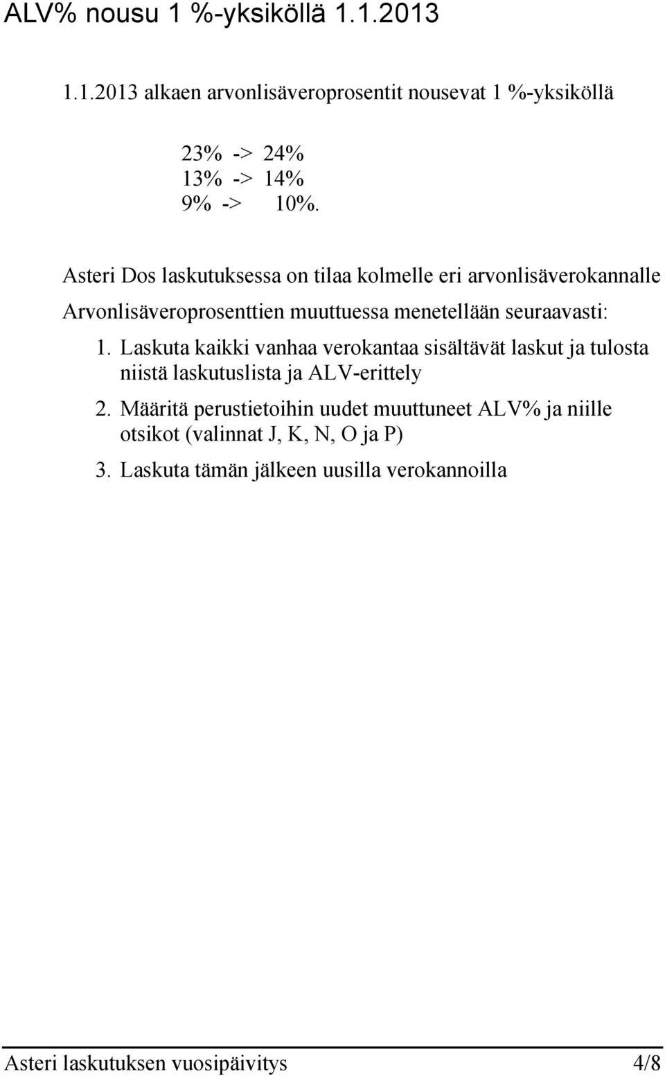 Laskuta kaikki vanhaa verokantaa sisältävät laskut ja tulosta niistä laskutuslista ja ALV-erittely 2.