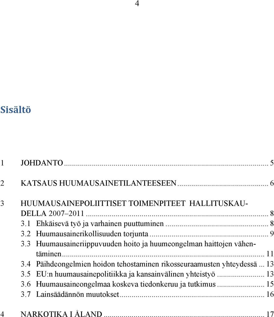 3 Huumausaineriippuvuuden hoito ja huumeongelman haittojen vähentäminen... 11 3.