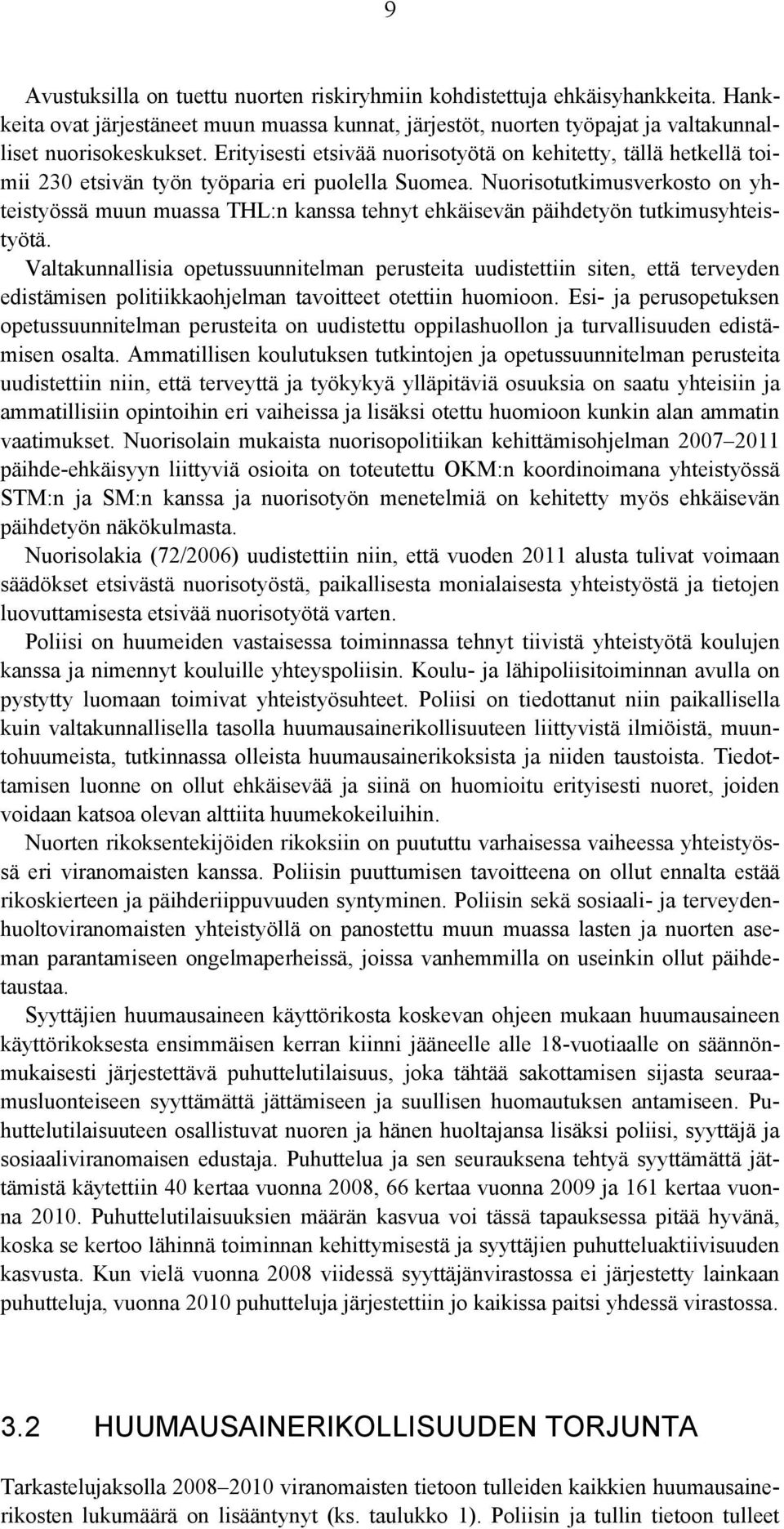 Nuorisotutkimusverkosto on yhteistyössä muun muassa THL:n kanssa tehnyt ehkäisevän päihdetyön tutkimusyhteistyötä.