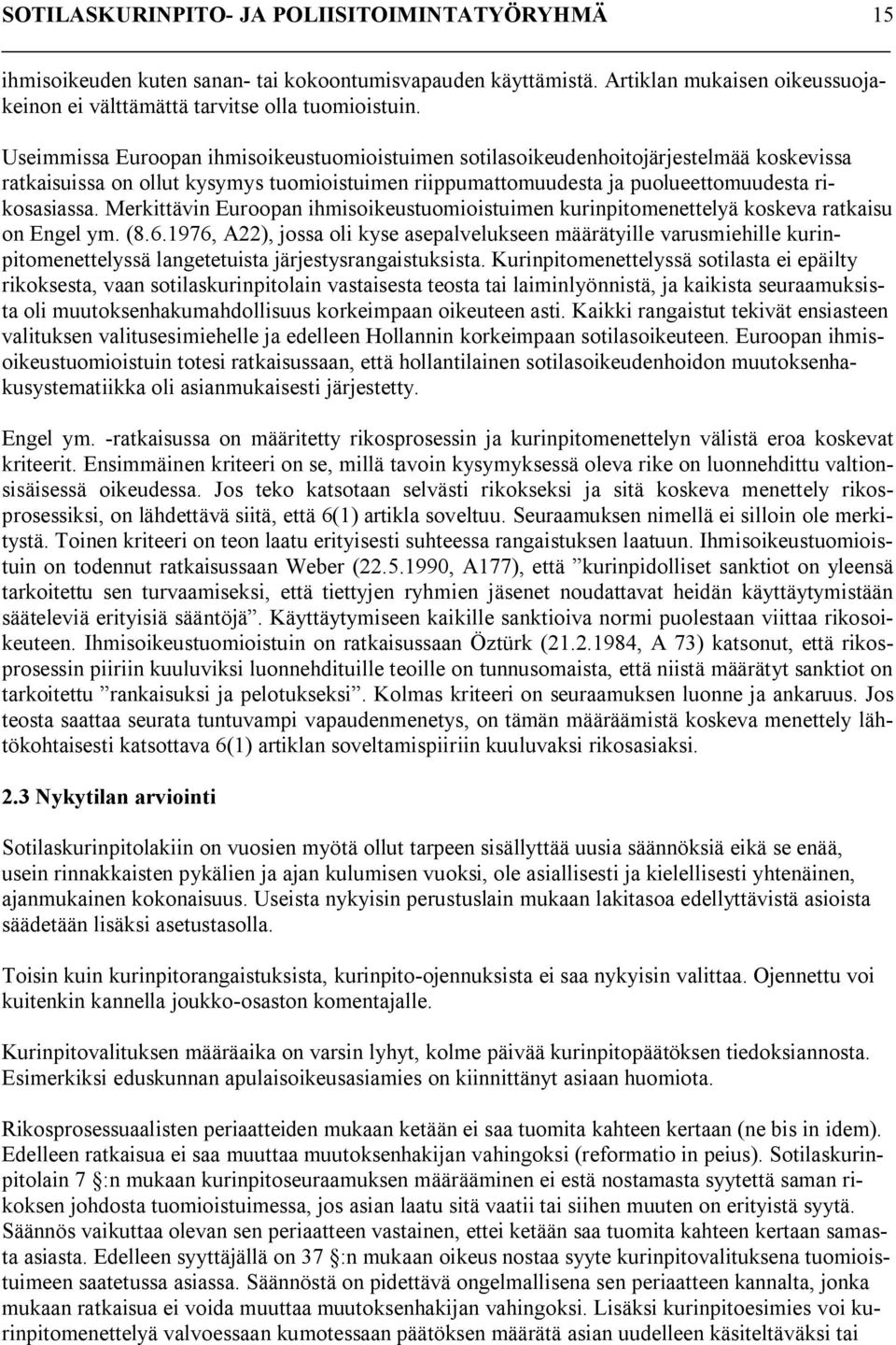 Merkittävin Euroopan ihmisoikeustuomioistuimen kurinpitomenettelyä koskeva ratkaisu on Engel ym. (8.6.