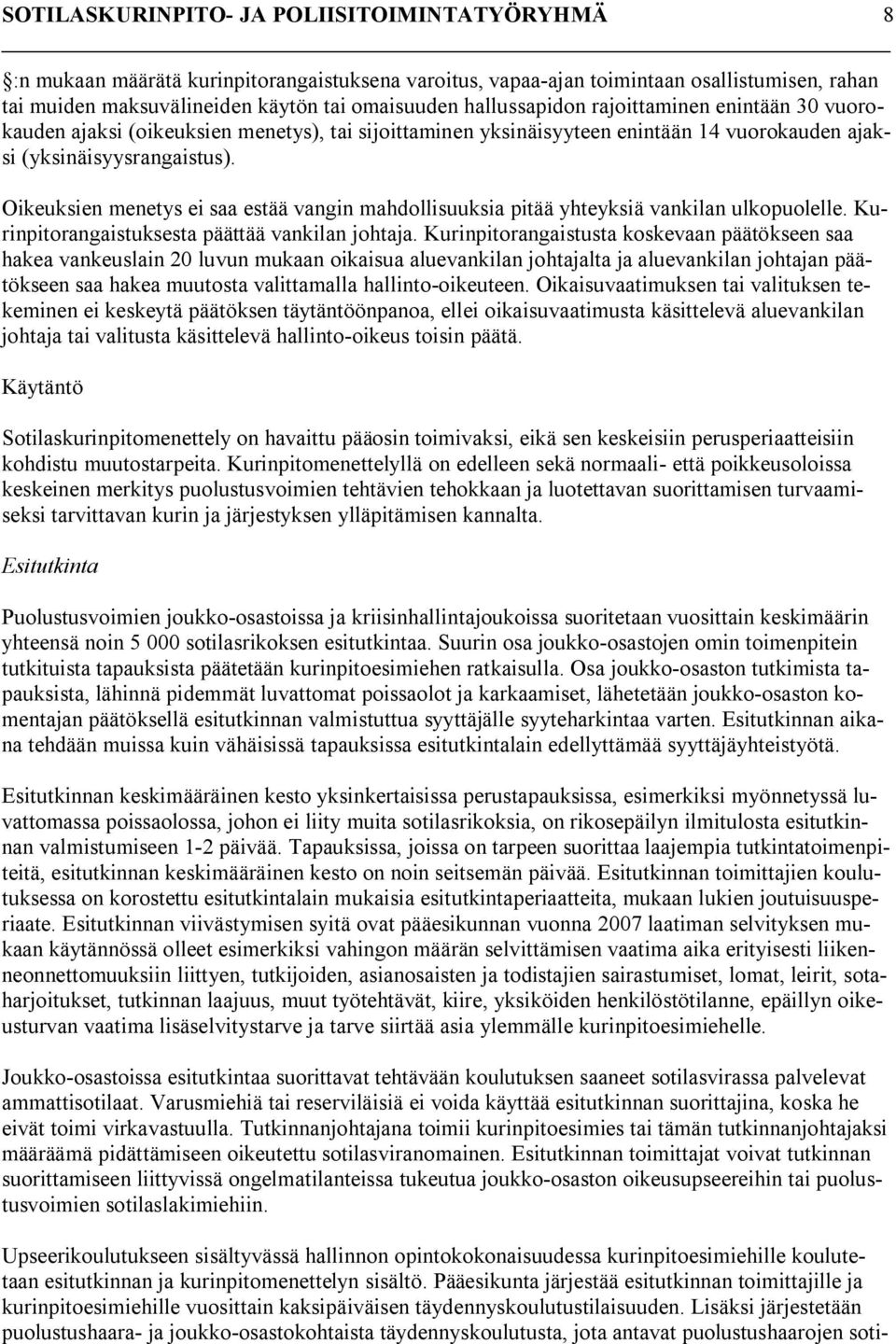 Oikeuksien menetys ei saa estää vangin mahdollisuuksia pitää yhteyksiä vankilan ulkopuolelle. Kurinpitorangaistuksesta päättää vankilan johtaja.