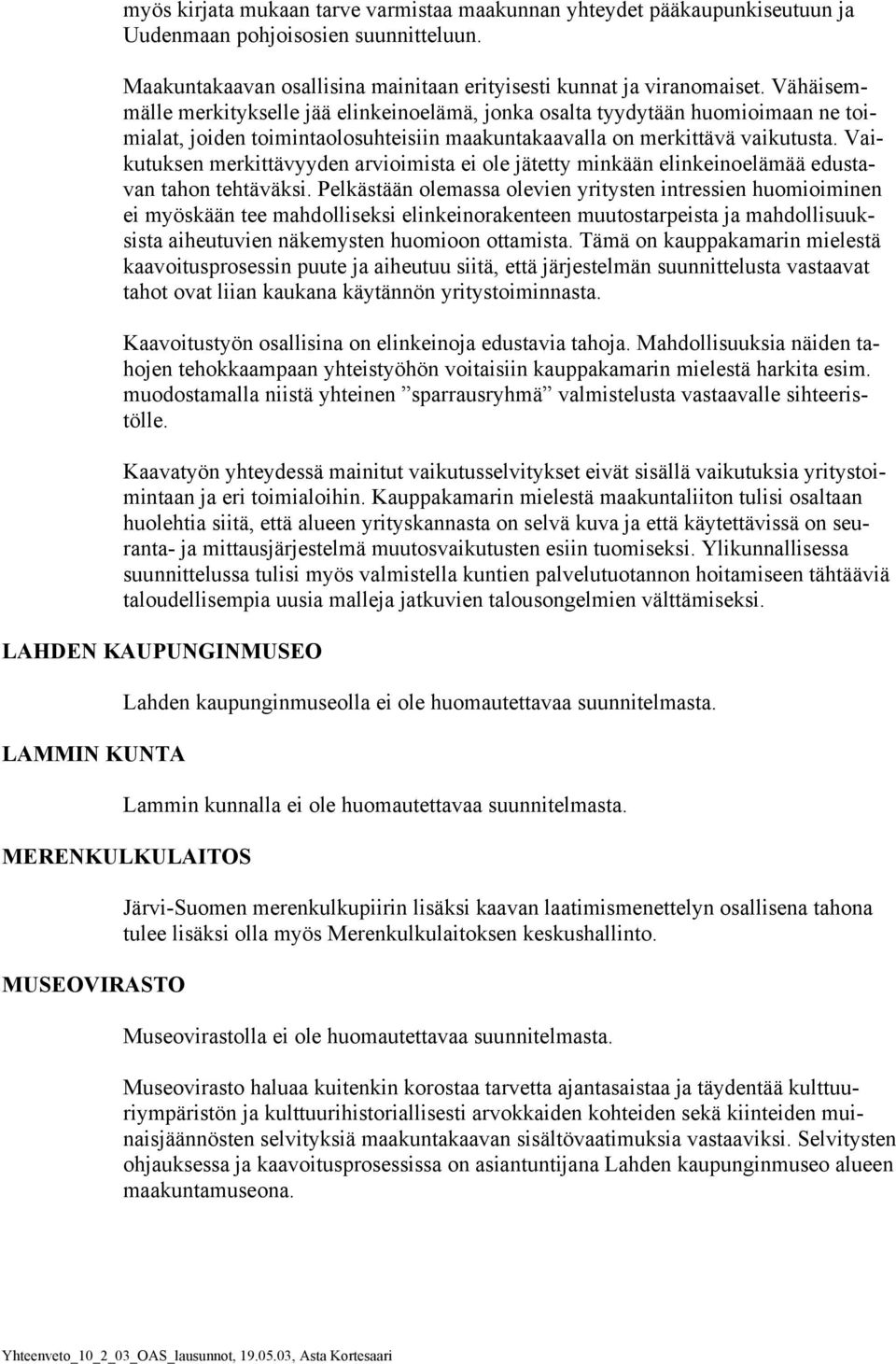 Vaikutuksen merkittävyyden arvioimista ei ole jätetty minkään elinkeinoelämää edustavan tahon tehtäväksi.