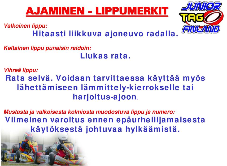 Voidaan tarvittaessa käyttää myös lähettämiseen lämmittely-kierrokselle tai harjoitus-ajoon.