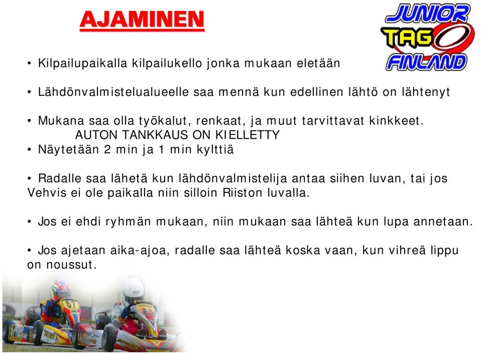 AUTON TANKKAUS ON KIELLETTY Näytetään 2 min ja 1 min kylttiä Radalle saa lähetä kun lähdönvalmistelija antaa siihen luvan, tai jos