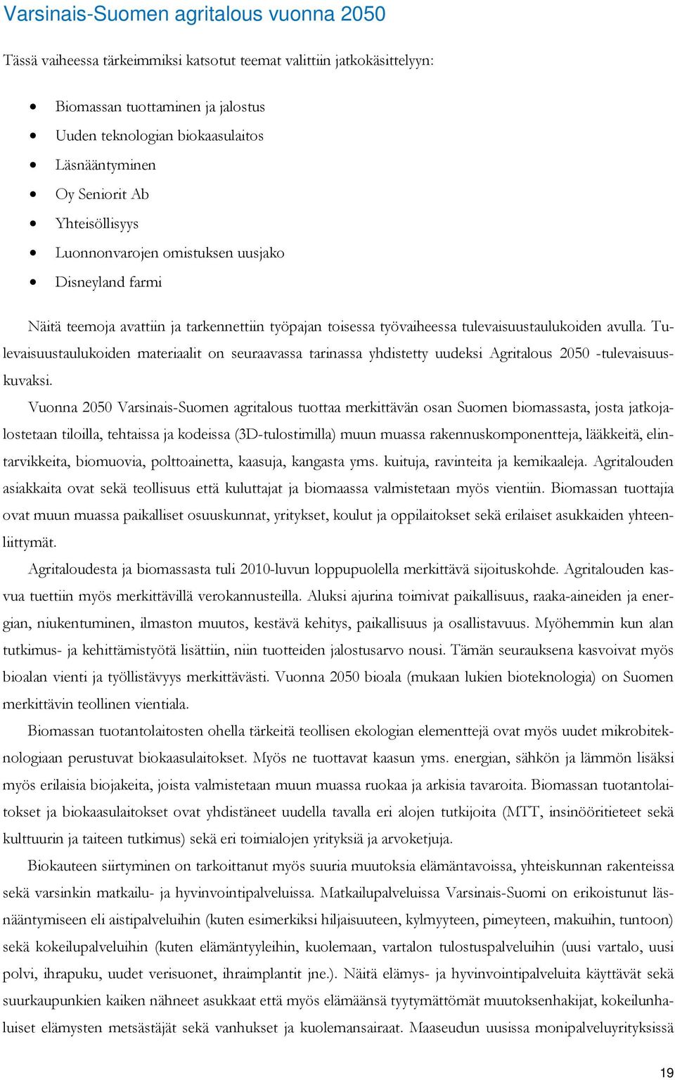 Tulevaisuustaulukoiden materiaalit on seuraavassa tarinassa yhdistetty uudeksi Agritalous 2050 -tulevaisuuskuvaksi.