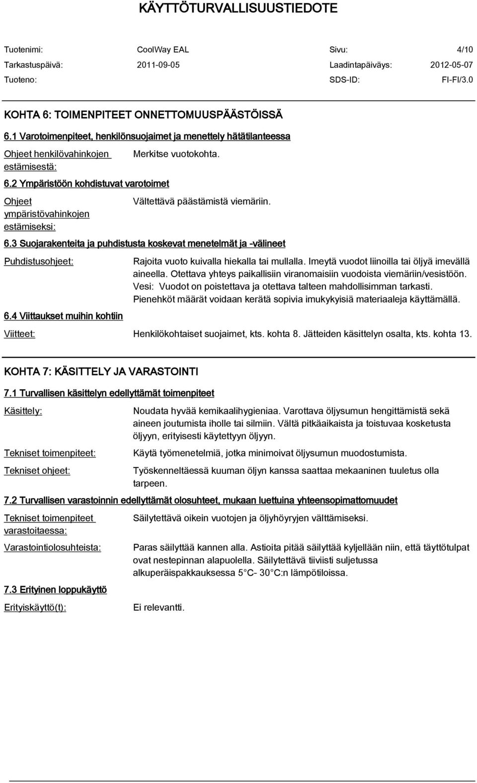 3 Suojarakenteita ja puhdistusta koskevat menetelmät ja -välineet Puhdistusohjeet: 6.4 Viittaukset muihin kohtiin Rajoita vuoto kuivalla hiekalla tai mullalla.