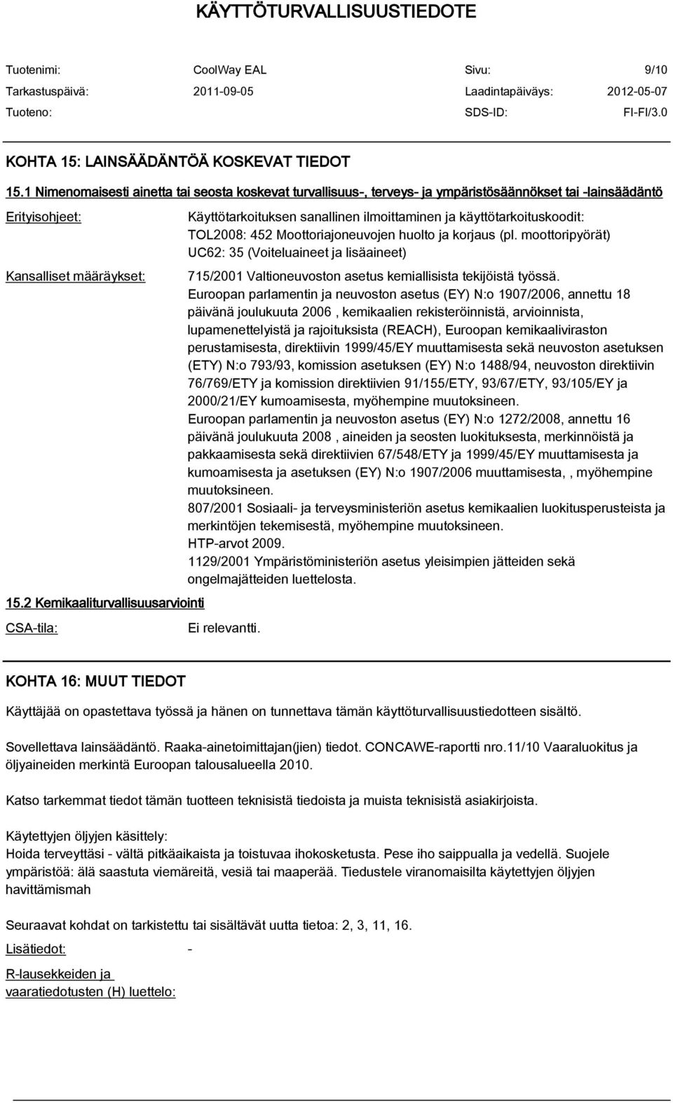 moottoripyörät) UC62: 35 (Voiteluaineet ja lisäaineet) 715/2001 Valtioneuvoston asetus kemiallisista tekijöistä työssä.