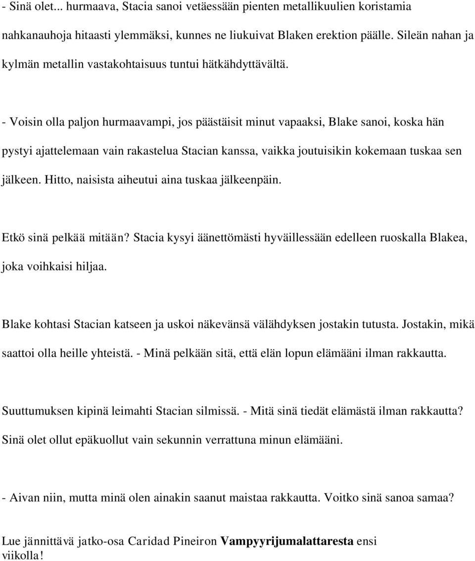 - Voisin olla paljon hurmaavampi, jos päästäisit minut vapaaksi, Blake sanoi, koska hän pystyi ajattelemaan vain rakastelua Stacian kanssa, vaikka joutuisikin kokemaan tuskaa sen jälkeen.