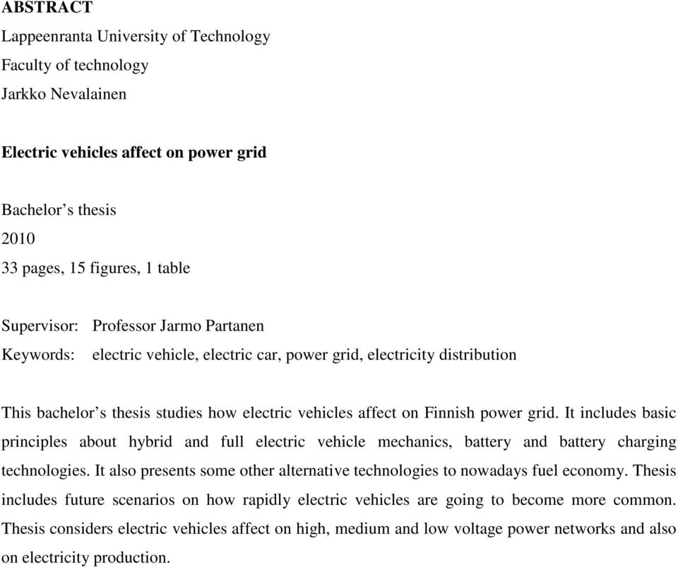 It includes basic principles about hybrid and full electric vehicle mechanics, battery and battery charging technologies. It also presents some other alternative technologies to nowadays fuel economy.