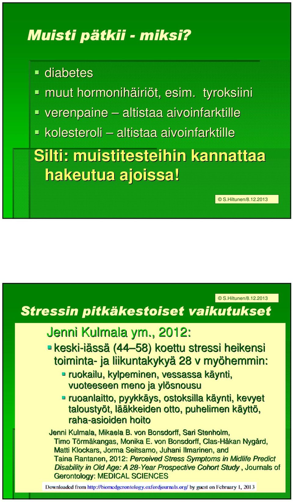 , 2012: keski-iäss ssä (44 58) koettu stressi heikensi toiminta- ja liikuntakykyä 28 v myöhemmin: ruokailu, kylpeminen, vessassa käynti, k vuoteeseen meno ja ylösnousu ruoanlaitto, pyykkäys, ys,