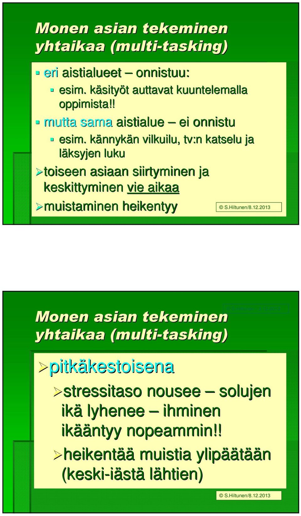 kännykk nnykän n vilkuilu, tv:n katselu ja läksyjen luku toiseen asiaan siirtyminen ja keskittyminen vie aikaa muistaminen heikentyy Monen