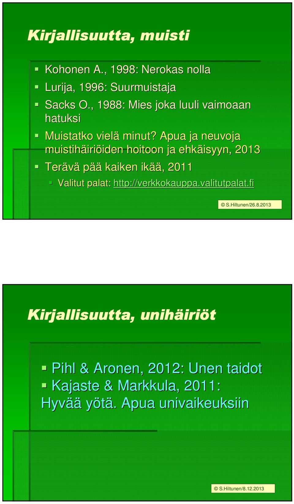Apua ja neuvoja muistihäiri iriöiden iden hoitoon ja ehkäisyyn, 2013 Terävä pää kaiken ikää ää,, 2011 Valitut
