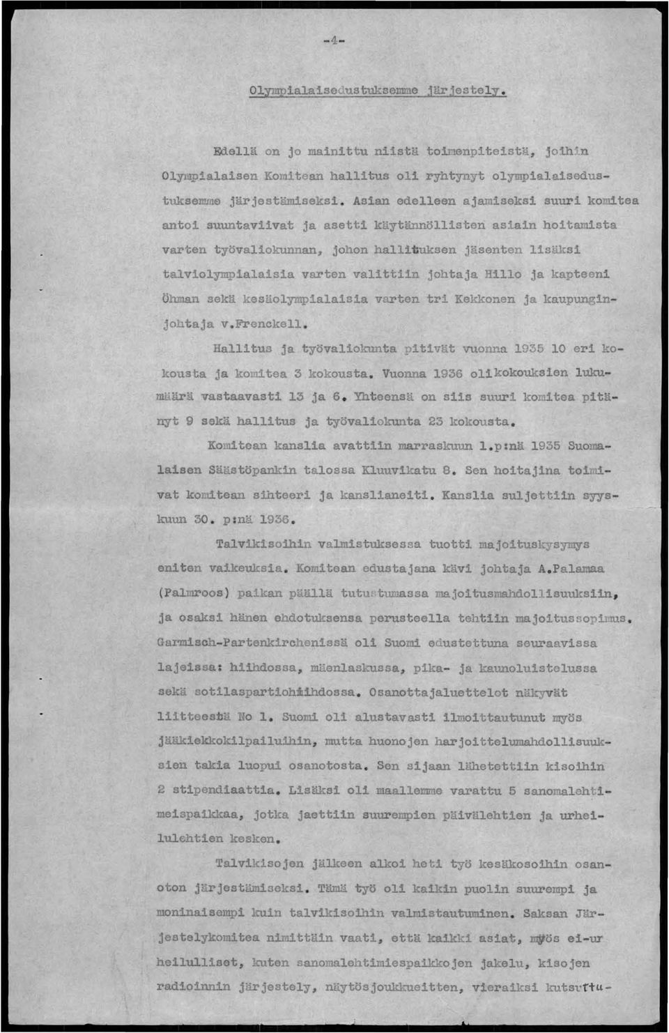 johtaja Hillo ja kapteeni Öhcan sekä kesäoly.mpialaisia varten tri Kekkonen ja kaupunginjohtaja v. Frenckell. Hallitus ja työvaliokunta pitivät vuonnn 1935 10 eri kokousta ja komitea 3 kokousta.