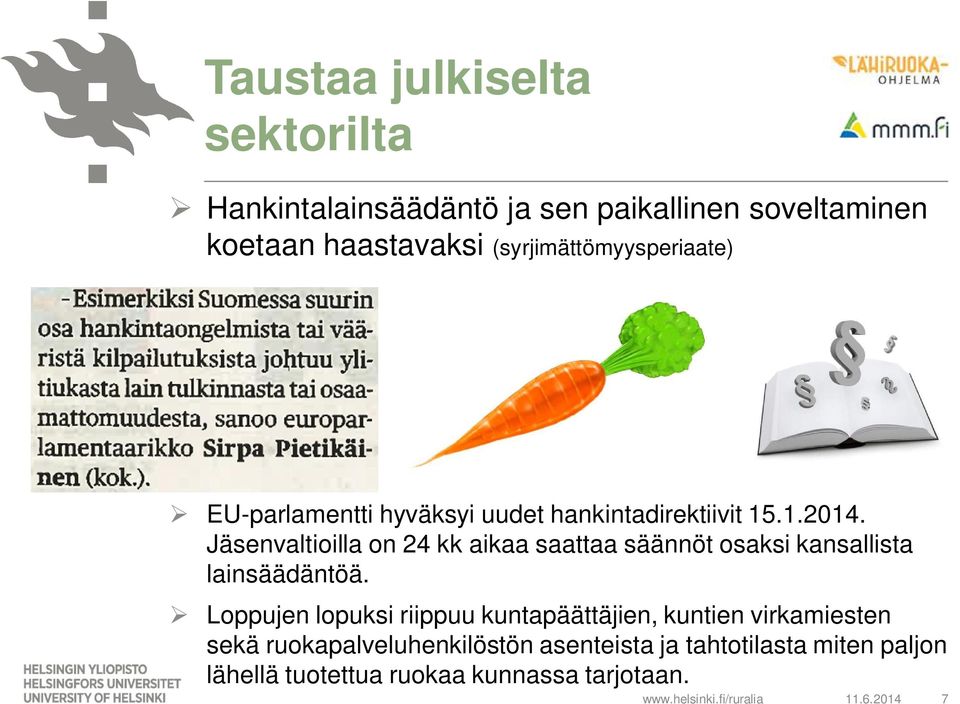 Jäsenvaltioilla on 24 kk aikaa saattaa säännöt osaksi kansallista lainsäädäntöä.