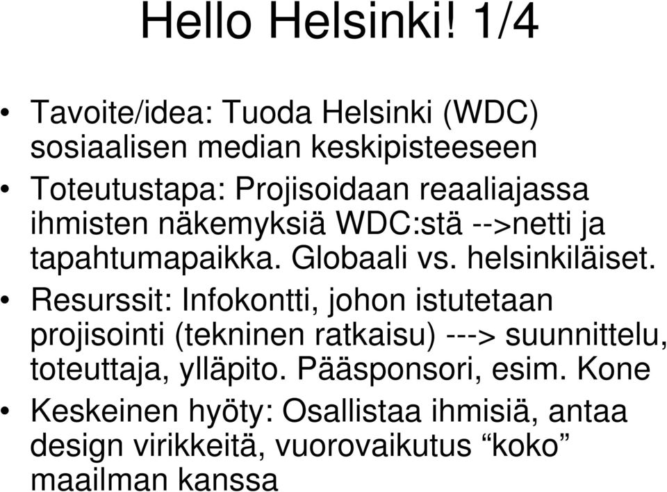 reaaliajassa ihmisten näkemyksiä WDC:stä -->netti ja tapahtumapaikka. Globaali vs. helsinkiläiset.