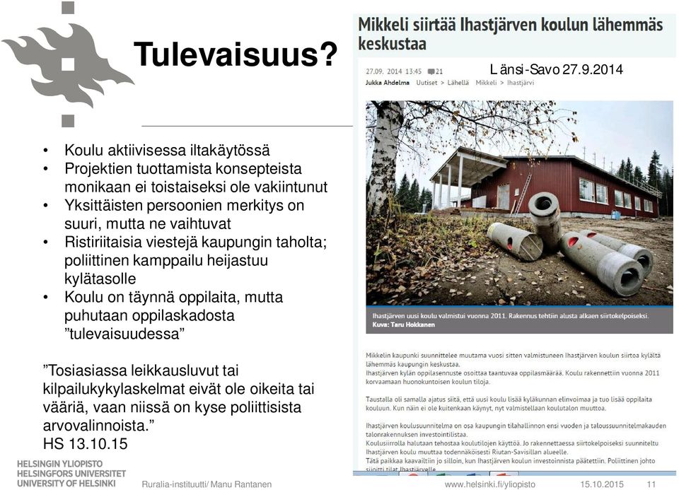 merkitys on suuri, mutta ne vaihtuvat Ristiriitaisia viestejä kaupungin taholta; poliittinen kamppailu heijastuu kylätasolle Koulu on