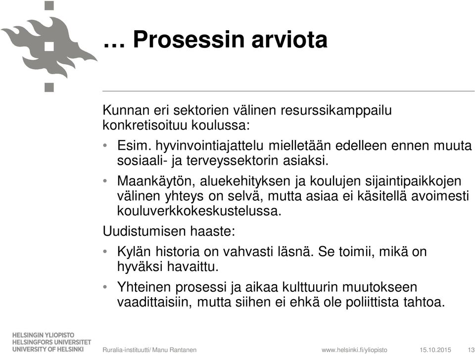 Maankäytön, aluekehityksen ja koulujen sijaintipaikkojen välinen yhteys on selvä, mutta asiaa ei käsitellä avoimesti kouluverkkokeskustelussa.