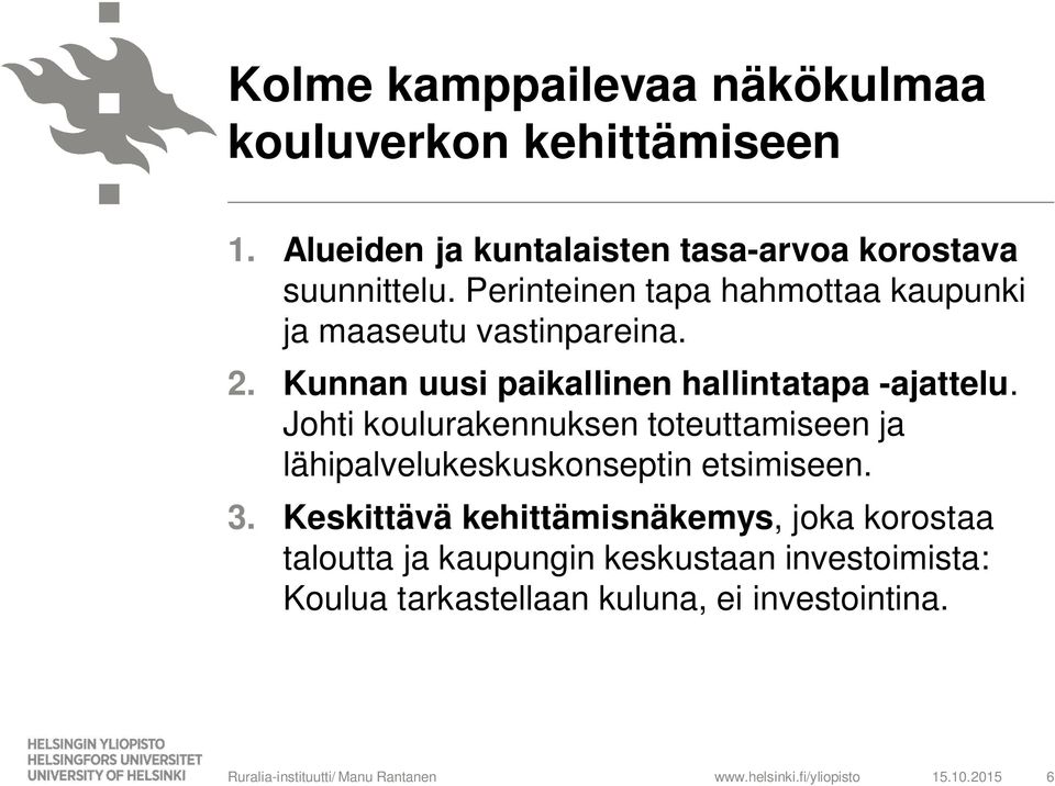 Johti koulurakennuksen toteuttamiseen ja lähipalvelukeskuskonseptin etsimiseen. 3.