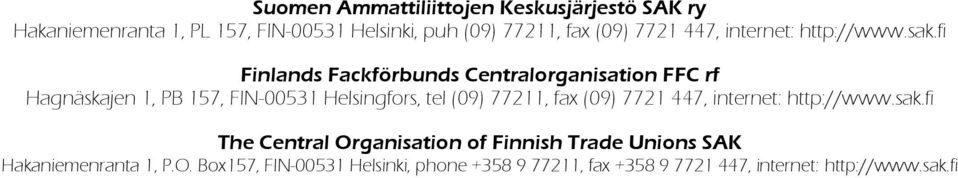 fi Finlands Fackförbunds Centralorganisation FFC rf Hagnäskajen 1, PB 157, FIN-00531 Helsingfors, tel (09) 77211, fax