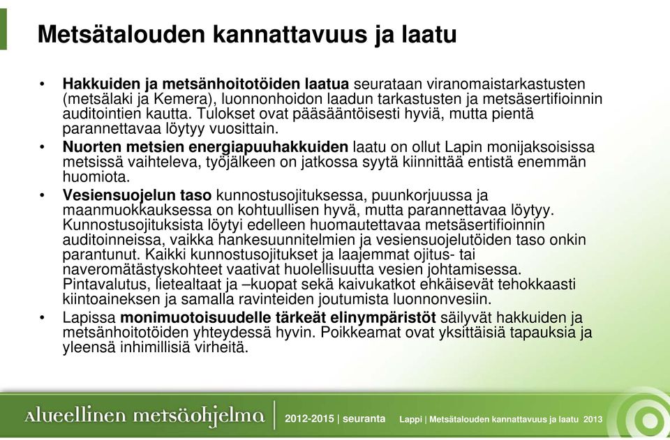 Nuorten metsien energiapuuhakkuiden laatu on ollut Lapin monijaksoisissa metsissä vaihteleva, työjälkeen on jatkossa syytä kiinnittää entistä enemmän huomiota.