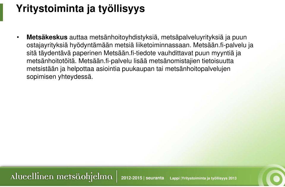 fi-tiedote vauhdittavat puun myyntiä ja metsänhoitotöitä. Metsään.