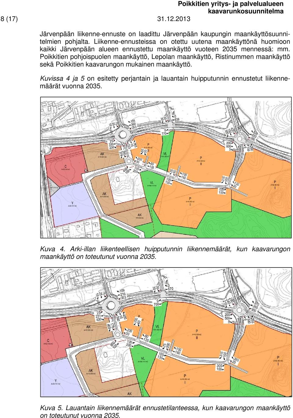 Poikkitien pohjoispuolen maankäyttö, Lepolan maankäyttö, Ristinummen maankäyttö sekä Poikkitien kaavarungon mukainen maankäyttö.