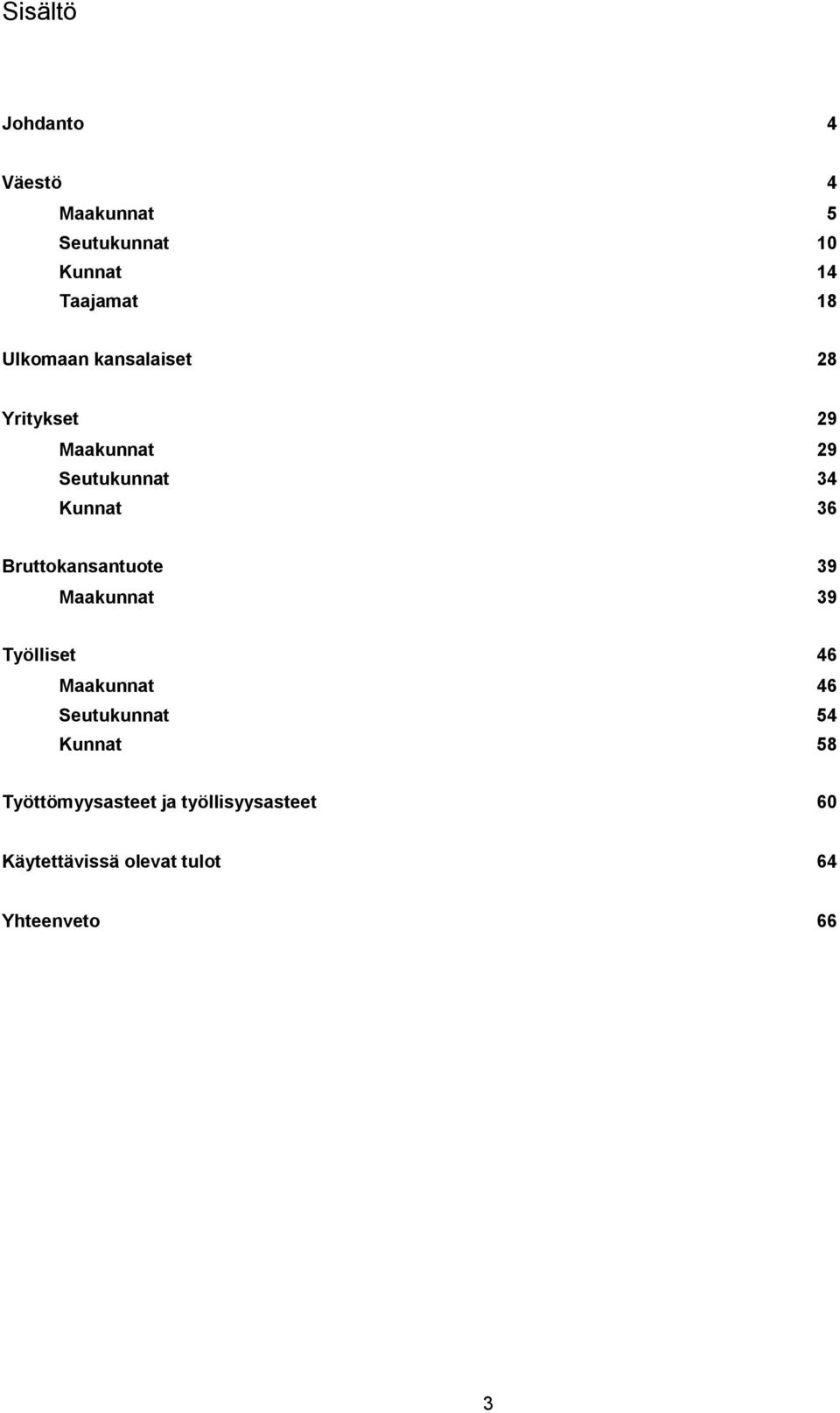 Bruttokansantuote 39 Maakunnat 39 Työlliset 46 Maakunnat 46 Seutukunnat 54